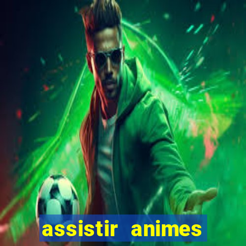 assistir animes online dublado